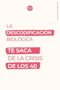 LA DESCODIFICACIÓN BIOLÓGICA, TE SACA DE LA CRISIS DE LOS 40
